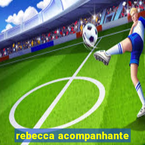 rebecca acompanhante